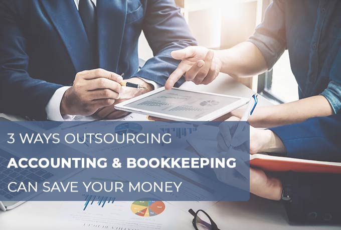 3 Ways Outsourcing Your Accounting and Bookkeeping Can Save Your Money